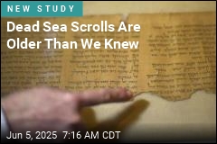 Dead Sea Scrolls Are Older Than We Knew