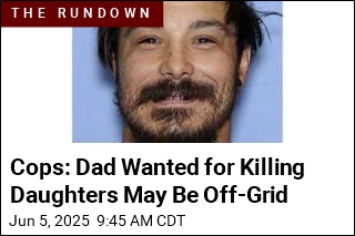 Cops: Dad Wanted for Killing Daughters May Be Off-Grid
