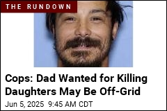Cops: Dad Wanted for Killing Daughters May Be Off-Grid