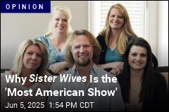 Why Sister Wives Is the &#39;Most American Show&#39;