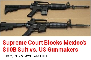 Supreme Court Blocks Mexico&#39;s $10B Suit vs. US Gunmakers