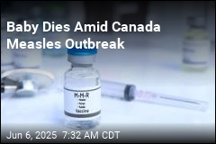 Baby Dies Amid Canada Measles Outbreak