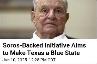Soros-Backed Group Aims to Turn Texas Blue