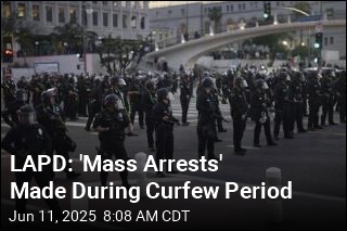 LAPD: &#39;Mass Arrests&#39; Made During Curfew Period