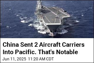 China Sent 2 Aircraft Carriers Into Pacific. That&#39;s Notable