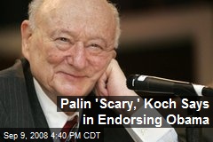 Palin 'Scary,' Koch Says in Endorsing Obama