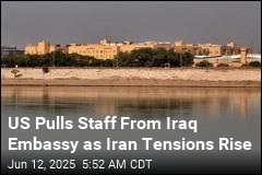 US Pulls Staff From Iraq Embassy as Iran Tensions Rise