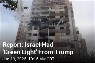 Report Says Israel Had &#39;Green Light&#39; From Trump