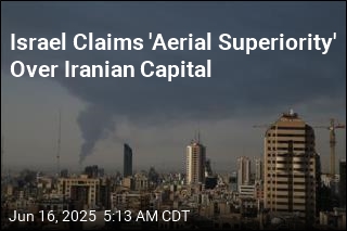 Israel Claims &#39;Aerial Superiority&#39; Over Iranian Capital