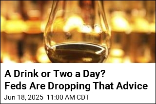 A Drink or Two a Day? Feds Are Ditching That Advice
