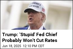 Trump: &#39;Stupid&#39; Powell Won&#39;t Cut Rates
