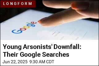 Young Arsonists&#39; Google Searches Did Them In