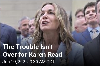 The Trouble Isn&#39;t Over for Karen Read
