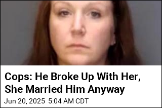 Cops: He Broke Up With Her, She Married Him Anyway