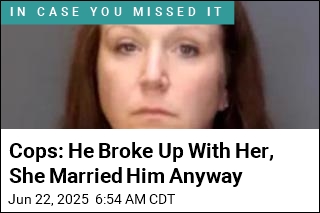 Cops: He Broke Up With Her, She Married Him Anyway