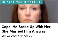 Cops: He Broke Up With Her, She Married Him Anyway