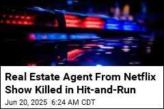 Real Estate Agent From Netflix Show Killed in Hit-and-Run