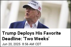 Trump Is Using His Favorite Deadline: &#39;Two Weeks&#39;