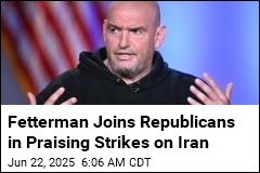 Fetterman Joins Republicans in Praising Strikes on Iran