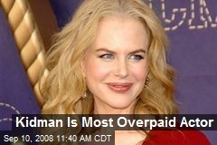 Kidman Is Most Overpaid Actor