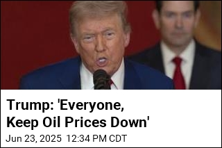 Trump: &#39;Everyone, Keep Oil Prices Down&#39;
