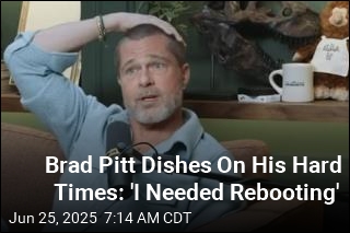 Brad Pitt Dishes On His Hard Times: &#39;I Needed Rebooting&#39;