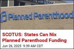 SCOTUS: States Can Nix Planned Parenthood Funding