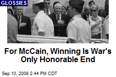 For McCain, Winning Is War's Only Honorable End