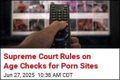 Supreme Court Is a Yes on Age Checks for Porn Sites