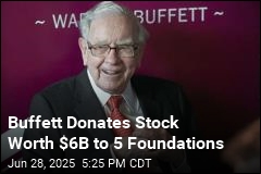Buffett Donates Stock Worth $6B to 5 Foundations