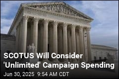 SCOTUS to Consider &#39;Unlimited&#39; Campaign Spending