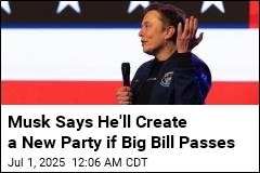 Musk Says He&#39;ll Create New Party if Big Bill Passes