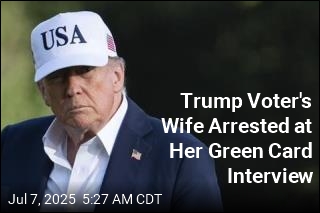 Trump Voter&#39;s Wife Arrested at Her Green Card Interview