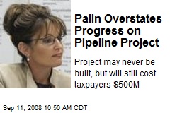 Palin Overstates Progress on Pipeline Project