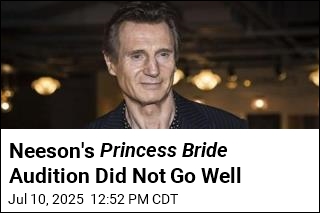 Neeson&#39;s Princess Bride Audition Did Not Go Well