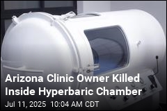 Arizona Clinic Owner Killed in Hyperbaric Chamber Fire