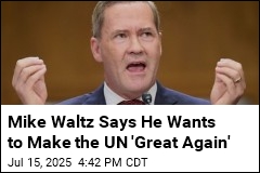 Mike Waltz Says He Wants to Make the UN &#39;Great Again&#39;