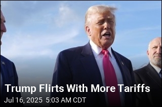 Trump Floats Yet More Tariffs
