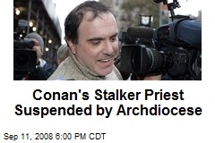 Conan's Stalker Priest Suspended by Archdiocese
