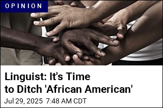 Linguist: It&#39;s Time to Ditch &#39;African American&#39;