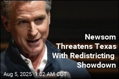 Newsom Threatens Texas With Redistricting Showdown