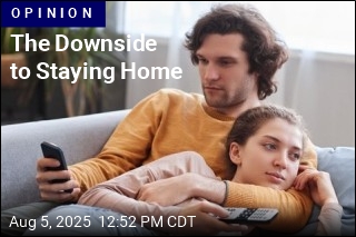 The Downside to Staying Home