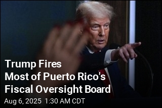 Trump Ousts Most of Puerto Rico&#39;s Fiscal Oversight Board