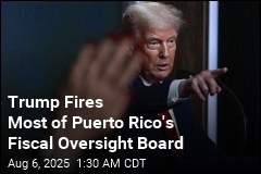 Trump Ousts Most of Puerto Rico&#39;s Fiscal Oversight Board