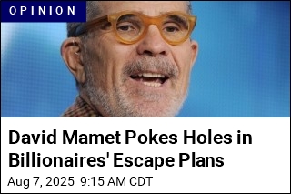 David Mamet Pokes Holes in Billionaires&#39; Escape Plans