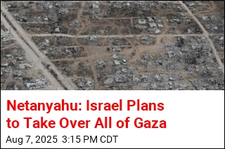 Netanyahu: Israel Plans to Take Over All of Gaza