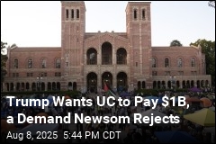 Trump Wants UC to Pay $1B, a Demand Newsom Rejects