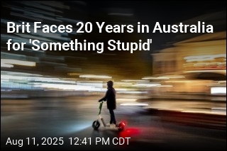 Brit Faces 20 Years in Australia for &#39;Something Stupid&#39;