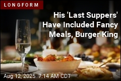 His &#39;Last Suppers&#39; Have Included Fancy Meals, Burger King