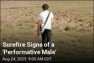 Surefire Signs of a &#39;Performative Male&#39;